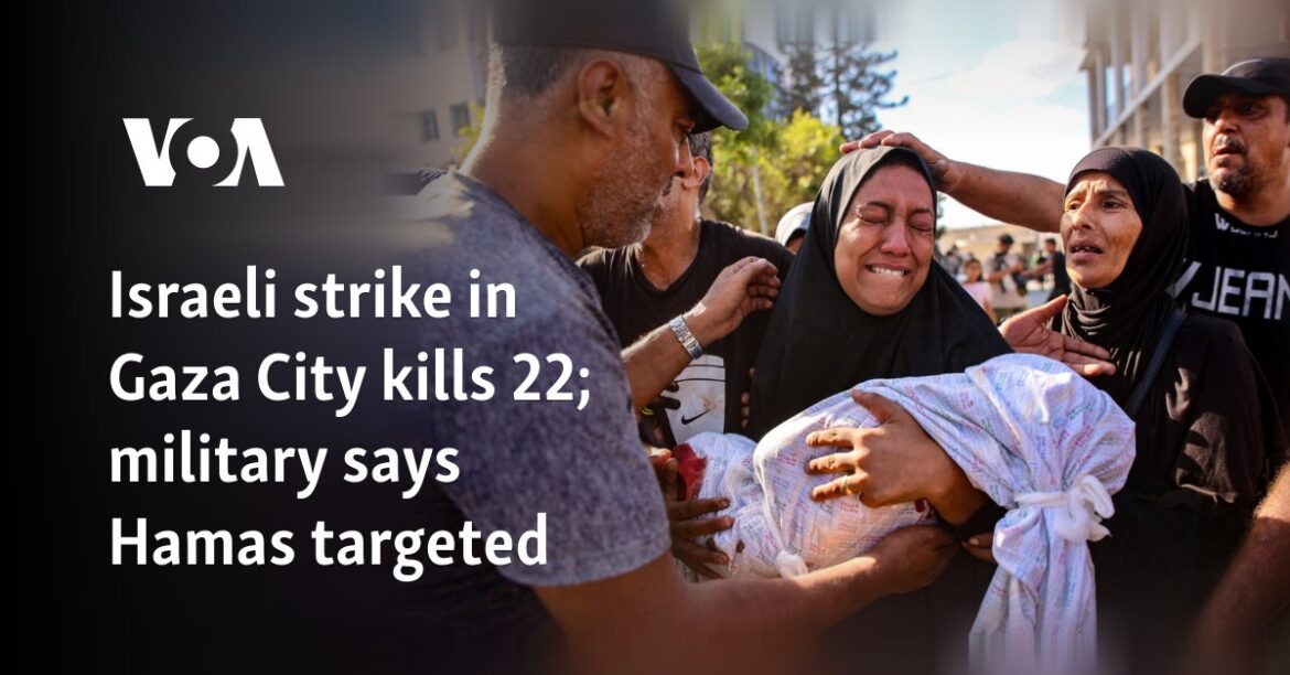Israeli strike in Gaza City kills 22, army says Hamas targeted

